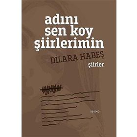 Adını Sen Koy Şiirlerimin - Dilara Habeş