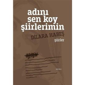 Adını Sen Koy Şiirlerimin - Dilara Habeş