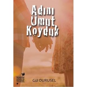 Adını Umut Koyduk - Gül Durusel