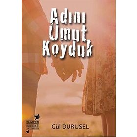 Adını Umut Koyduk - Gül Durusel