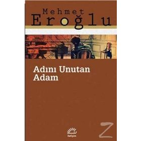 ADINI UNUTAN ADAM - MEHMET EROĞLU