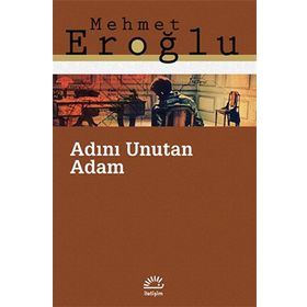 ADINI UNUTAN ADAM - MEHMET EROĞLU