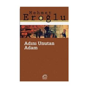 ADINI UNUTAN ADAM - MEHMET EROĞLU