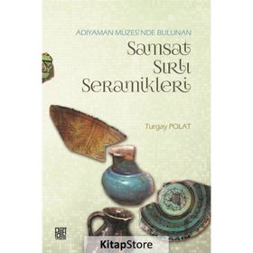 Adıyaman Müzesinde Bulunan Samsat Sırlı Seramikler - Turgay Polat
