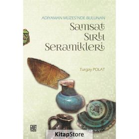 Adıyaman Müzesinde Bulunan Samsat Sırlı Seramikler - Turgay Polat