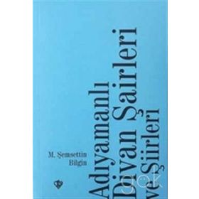 Adıyamanlı Divan Şairleri Ve Şiirleri - Şemsettin Bilgin