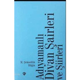 Adıyamanlı Divan Şairleri Ve Şiirleri - Şemsettin Bilgin