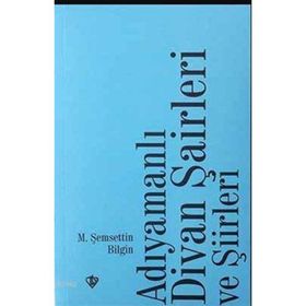 Adıyamanlı Divan Şairleri Ve Şiirleri - Şemsettin Bilgin