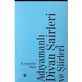Adıyamanlı Divan Şairleri Ve Şiirleri - Şemsettin Bilgin
