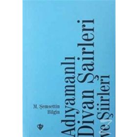 Adıyamanlı Divan Şairleri Ve Şiirleri - Şemsettin Bilgin