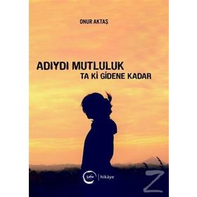 Adıydı Mutluluk Ta Ki Gidene Kadar - Onur Aktaş