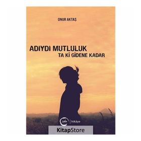 Adıydı Mutluluk Ta Ki Gidene Kadar - Onur Aktaş