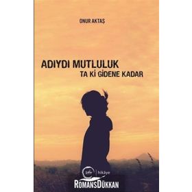 Adıydı Mutluluk Ta Ki Gidene Kadar - Onur Aktaş