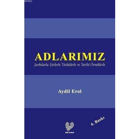 Adlarımız Şarkılarla Şiirlerle Türkülerle ve Tarıhî Örneklerle - Aydil Erol