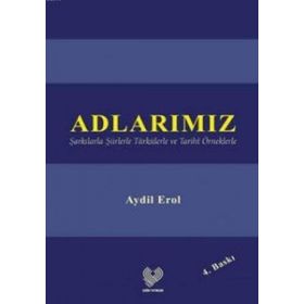 Adlarımız Şarkılarla Şiirlerle Türkülerle ve Tarıhî Örneklerle - Aydil Erol