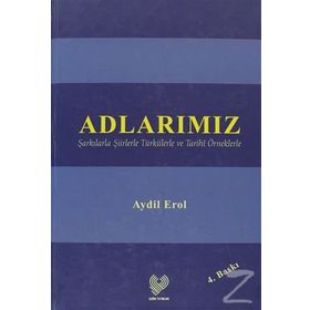 Adlarımız Şarkılarla Şiirlerle Türkülerle ve Tarıhî Örneklerle - Aydil Erol
