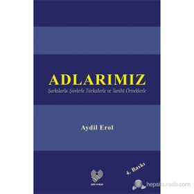 Adlarımız Şarkılarla Şiirlerle Türkülerle ve Tarıhî Örneklerle - Aydil Erol