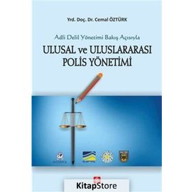 Adli Delil Yönetimi Bakış Açısıyla Uluslarası Polis Yönetimi - Cemil Öztürk