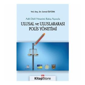 Adli Delil Yönetimi Bakış Açısıyla Uluslarası Polis Yönetimi - Cemil Öztürk