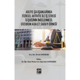 Adliye Çalışanlarında Fiziksel Aktivite İle İş Stresi İlişkisinin İncelenmesi:Erzurum Adalet Sarayı Örneği-Burak Karababa-Gazi Kitapevi