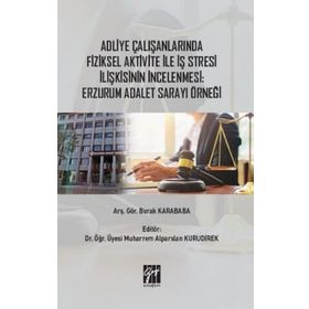 Adliye Çalışanlarında Fiziksel Aktivite İle İş Stresi İlişkisinin İncelenmesi:Erzurum Adalet Sarayı Örneği-Burak Karababa-Gazi Kitapevi