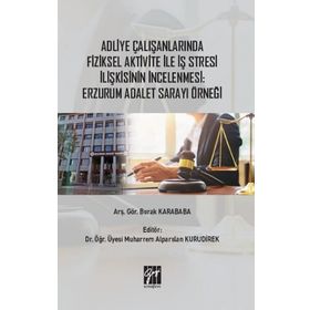 Adliye Çalışanlarında Fiziksel Aktivite İle İş Stresi İlişkisinin İncelenmesi:Erzurum Adalet Sarayı Örneği-Burak Karababa-Gazi Kitapevi