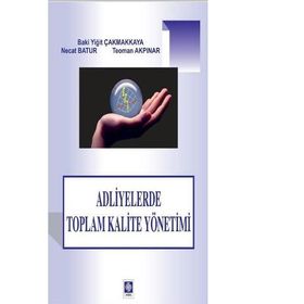 Adliyelerde Toplam Kalite Yönetimi - Teoman Akpınar Baki Yiğit Çakmakkaya Necat Batur