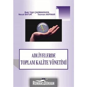 Adliyelerde Toplam Kalite Yönetimi - Teoman Akpınar Baki Yiğit Çakmakkaya Necat Batur