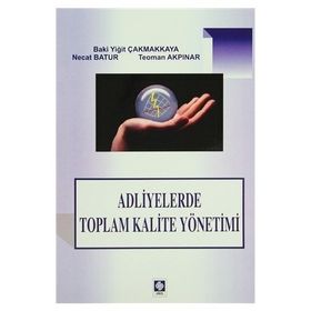 Adliyelerde Toplam Kalite Yönetimi - Teoman Akpınar Baki Yiğit Çakmakkaya Necat Batur