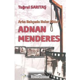 ADNAN MENDERES ARKA BAHÇEDE NELER OLDU? - TUĞRUL SARITAŞ