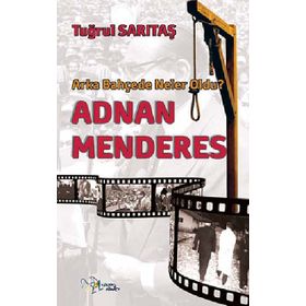 ADNAN MENDERES ARKA BAHÇEDE NELER OLDU? - TUĞRUL SARITAŞ
