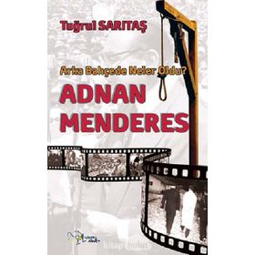 ADNAN MENDERES ARKA BAHÇEDE NELER OLDU? - TUĞRUL SARITAŞ