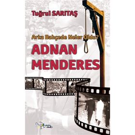 ADNAN MENDERES ARKA BAHÇEDE NELER OLDU? - TUĞRUL SARITAŞ