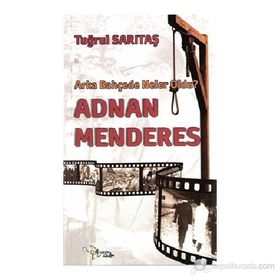 ADNAN MENDERES ARKA BAHÇEDE NELER OLDU? - TUĞRUL SARITAŞ