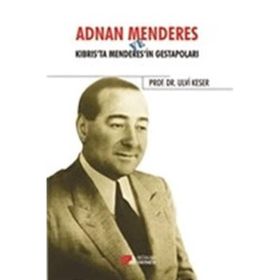 Adnan Menderes ve Kıbrısta Menderes’in Gestapoları - Ulvi Keser