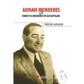 Adnan Menderes ve Kıbrısta Menderes’in Gestapoları - Ulvi Keser