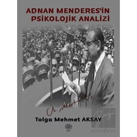 Adnan Menderes'in Psikolojik Analizi - Tolga Mehmet Aksay
