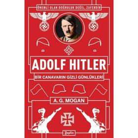 Adolf Hitler: Bir Canavarın Gizli Günlükleri - A.g Mogan