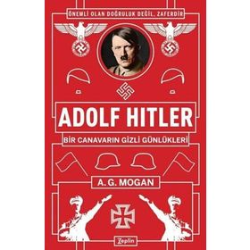 Adolf Hitler: Bir Canavarın Gizli Günlükleri - A.g Mogan