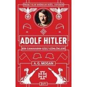 Adolf Hitler: Bir Canavarın Gizli Günlükleri - A.g Mogan