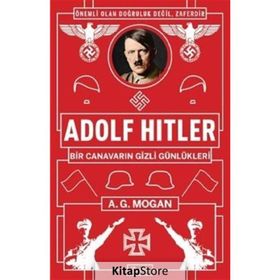 Adolf Hitler: Bir Canavarın Gizli Günlükleri - A.g Mogan