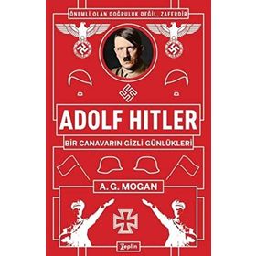 Adolf Hitler: Bir Canavarın Gizli Günlükleri - A.g Mogan