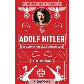 Adolf Hitler: Bir Canavarın Gizli Günlükleri - A.g Mogan