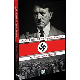 Adolf Hitler ve Toplama Kampları - Tunahan Pınarbaşı