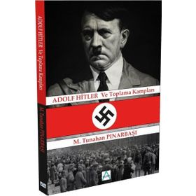 Adolf Hitler ve Toplama Kampları - Tunahan Pınarbaşı