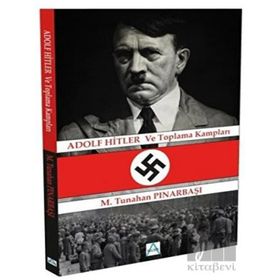 Adolf Hitler ve Toplama Kampları - Tunahan Pınarbaşı