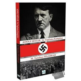 Adolf Hitler ve Toplama Kampları - Tunahan Pınarbaşı