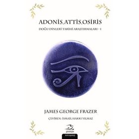 Adonis,Attis,Osiris Doğu Dinleri Tarihi Araştırmaları 1 - James George Frazer