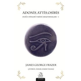 Adonis,Attis,Osiris Doğu Dinleri Tarihi Araştırmaları 1 - James George Frazer