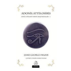 Adonis,Attis,Osiris Doğu Dinleri Tarihi Araştırmaları 1 - James George Frazer
